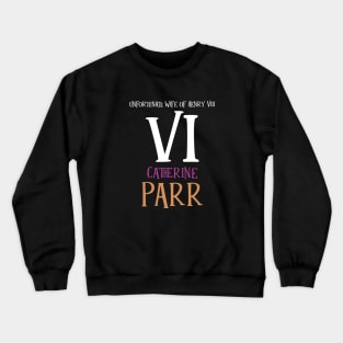 Wife No.6 King Henry VIII - Parr Crewneck Sweatshirt